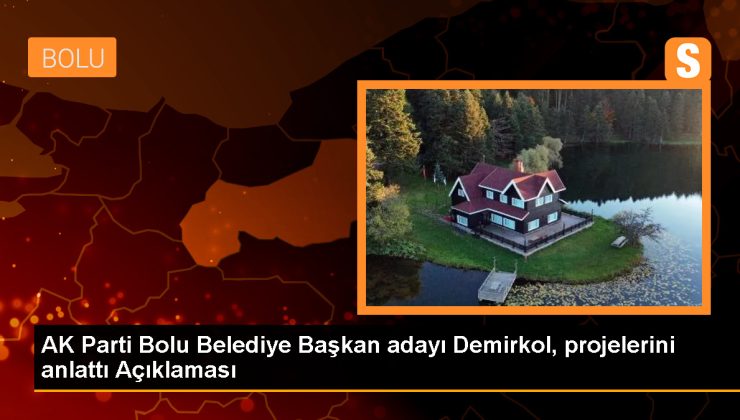 AK Parti Bolu Belediye Başkan Adayı Demirkol: Kentsel Dönüşüm En Önemli Projelerimizin Başında Geliyor